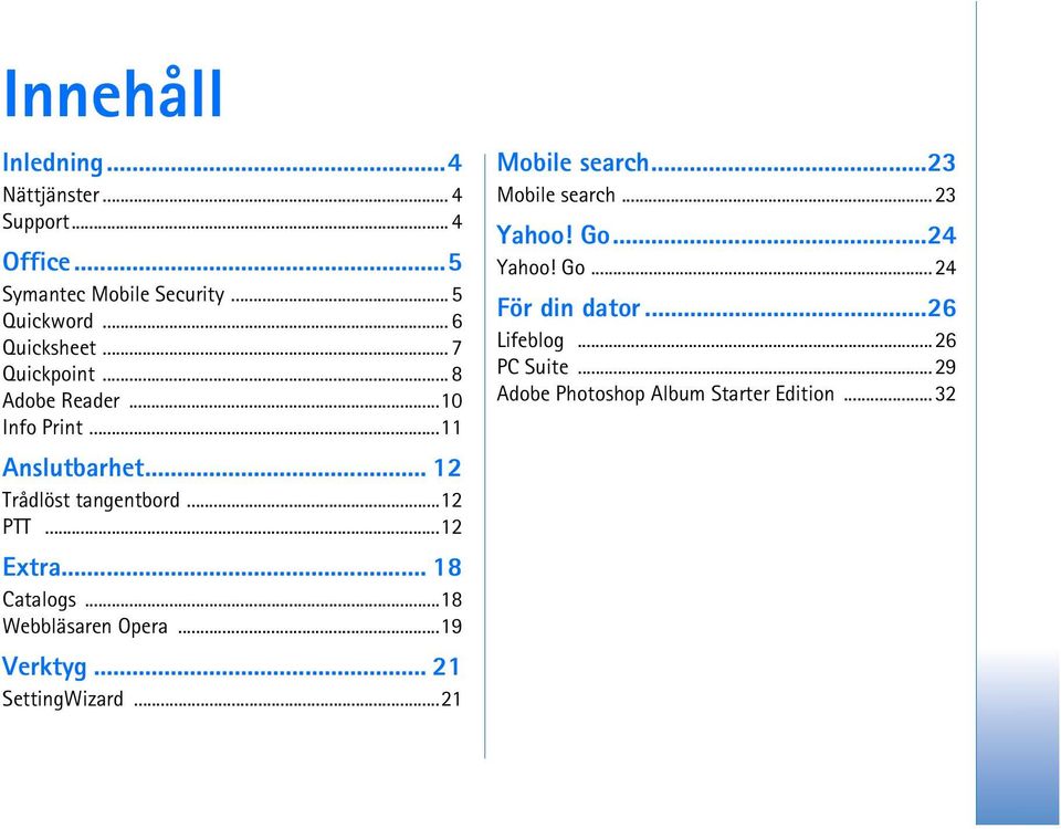 ..12 PTT...12 Extra... 18 Catalogs...18 Webbläsaren Opera...19 Verktyg... 21 SettingWizard...21 Mobile search.