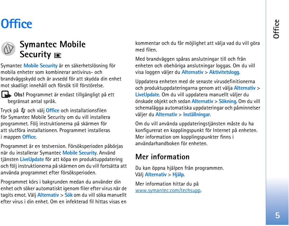 Tryck på och välj Office och installationsfilen för Symantec Mobile Security om du vill installera programmet. Följ instruktionerna på skärmen för att slutföra installationen.