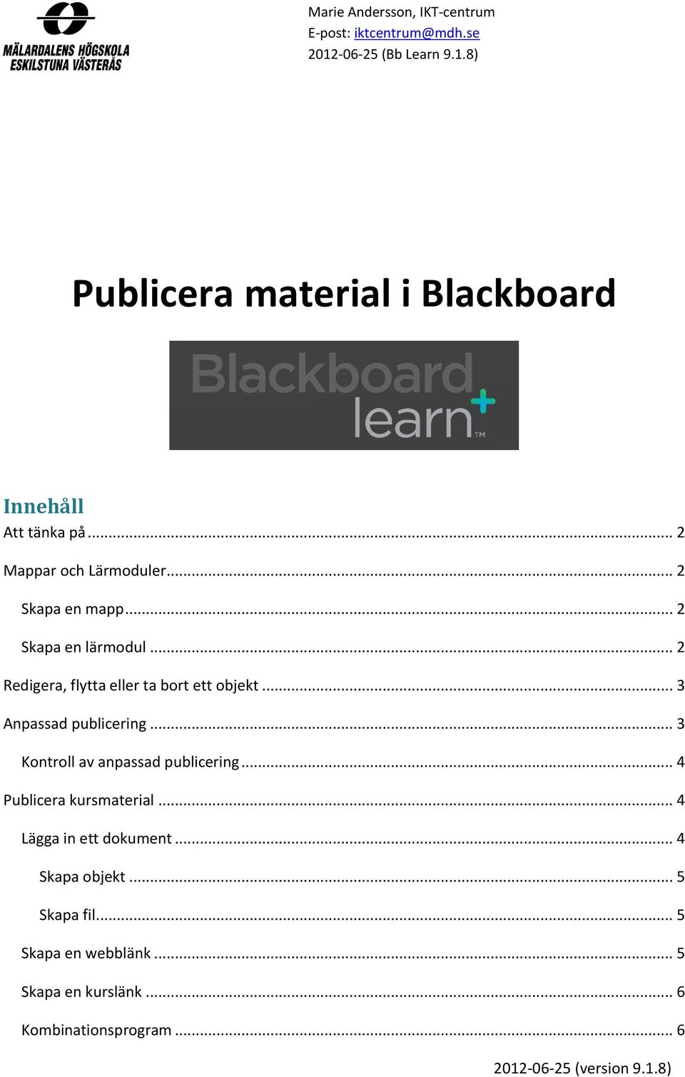 .. 3 Anpassad publicering... 3 Kontroll av anpassad publicering... 4 Publicera kursmaterial... 4 Lägga in ett dokument.