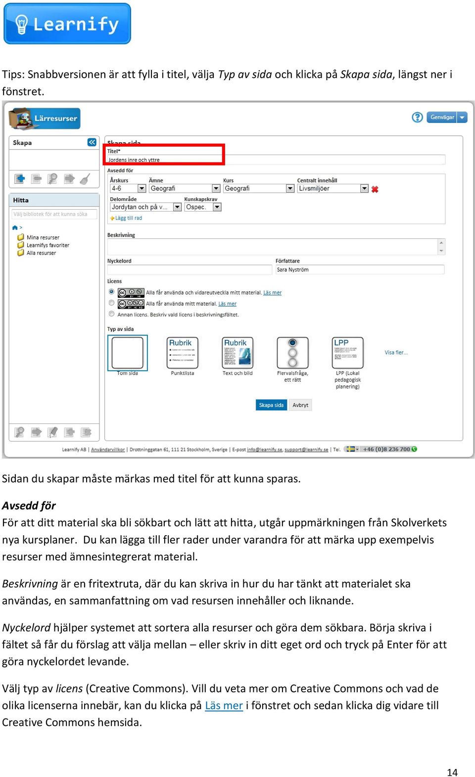 Du kan lägga till fler rader under varandra för att märka upp exempelvis resurser med ämnesintegrerat material.