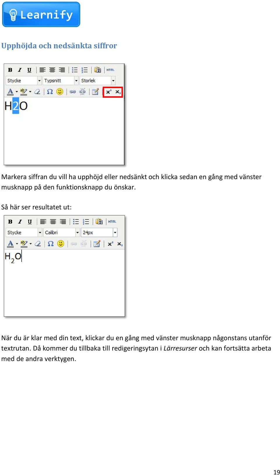 Så här ser resultatet ut: När du är klar med din text, klickar du en gång med vänster musknapp