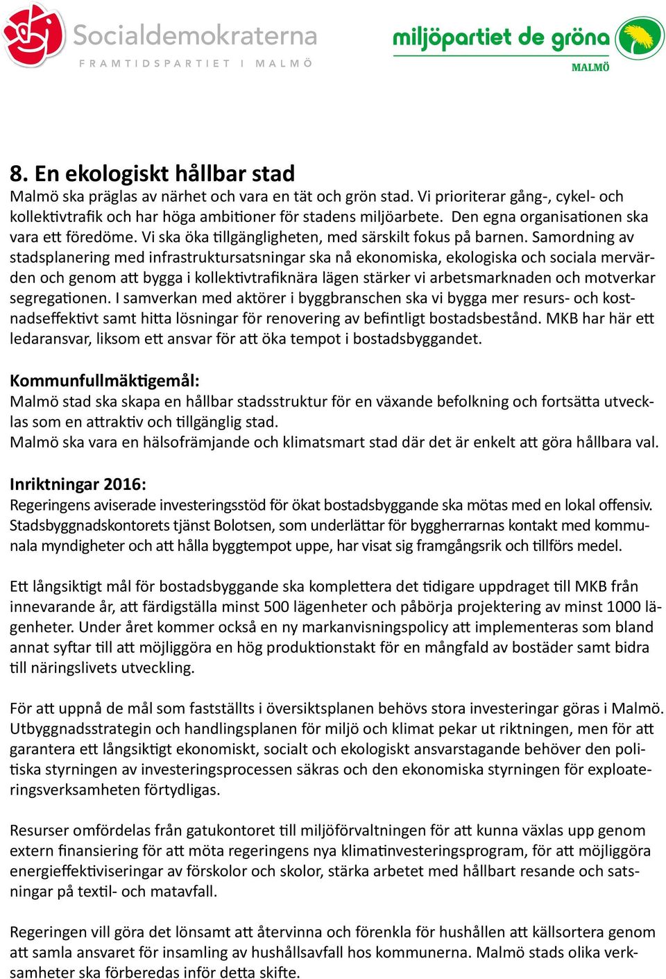 Samordning av stadsplanering med infrastruktursatsningar ska nå ekonomiska, ekologiska och sociala mervärden och genom att bygga i kollektivtrafiknära lägen stärker vi arbetsmarknaden och motverkar