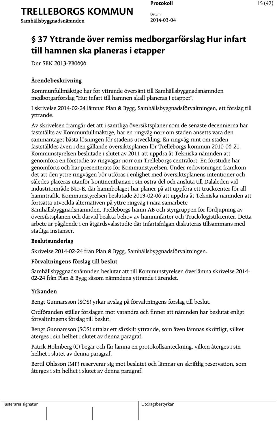 Av skrivelsen framgår det att i samtliga översiktsplaner som de senaste decennierna har fastställts av Kommunfullmäktige, har en ringväg norr om staden ansetts vara den sammantaget bästa lösningen