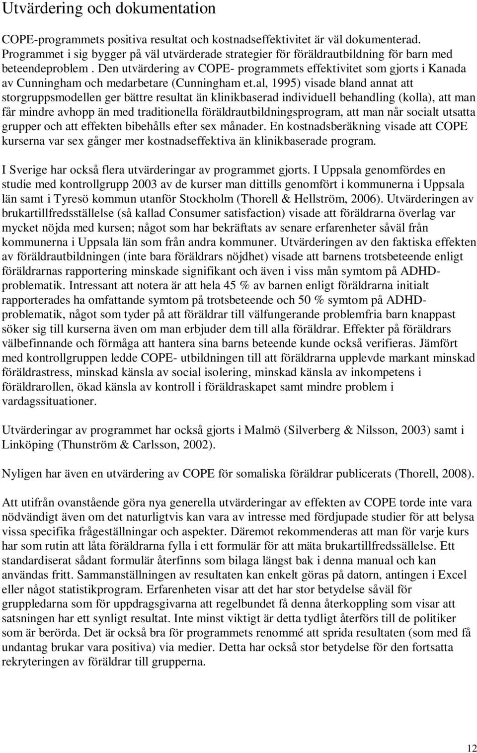 Den utvärdering av COPE- programmets effektivitet som gjorts i Kanada av Cunningham och medarbetare (Cunningham et.