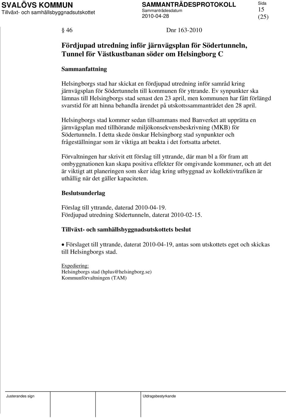 Ev synpunkter ska lämnas till Helsingborgs stad senast den 23 april, men kommunen har fått förlängd svarstid för att hinna behandla ärendet på utskottssammanträdet den 28 april.