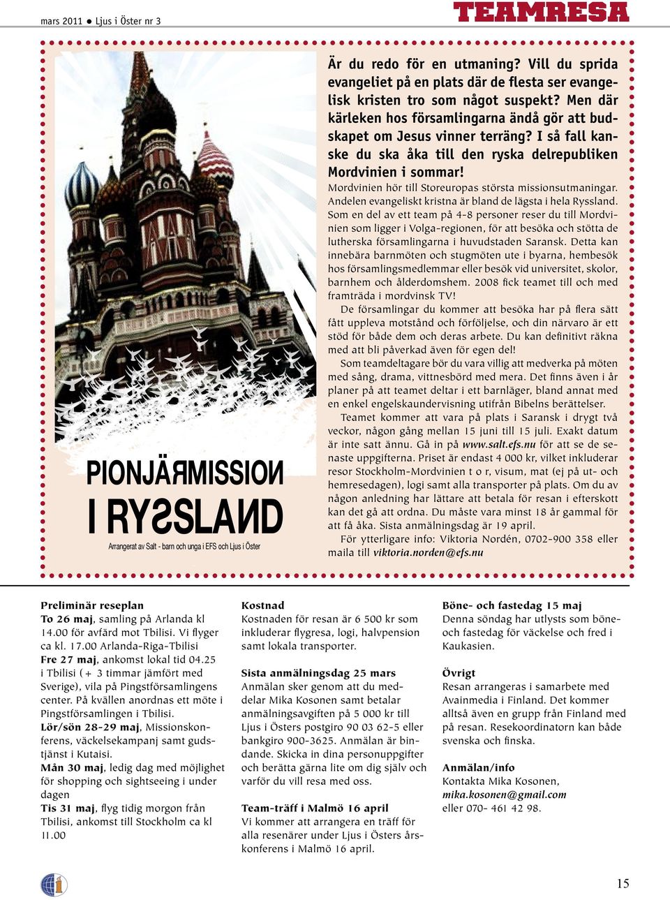 ArrangeratÊavÊSaltÊ-ÊbarnÊochÊungaÊiÊEFSÊochÊLjusÊiÊ ster Preliminär reseplan To 26 maj, samling på Arlanda kl 14.00 för avfärd mot Tbilisi. Vi ﬂyger ca kl. 17.