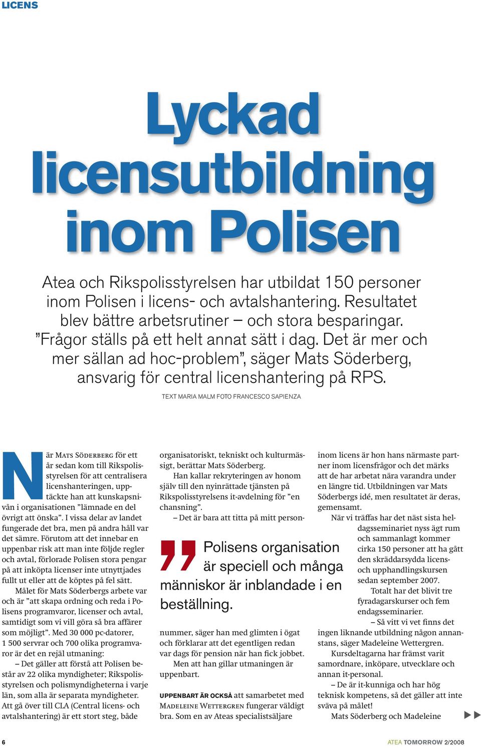 Det är mer och mer sällan ad hoc-problem, säger Mats Söderberg, ansvarig för central licenshantering på RPS.