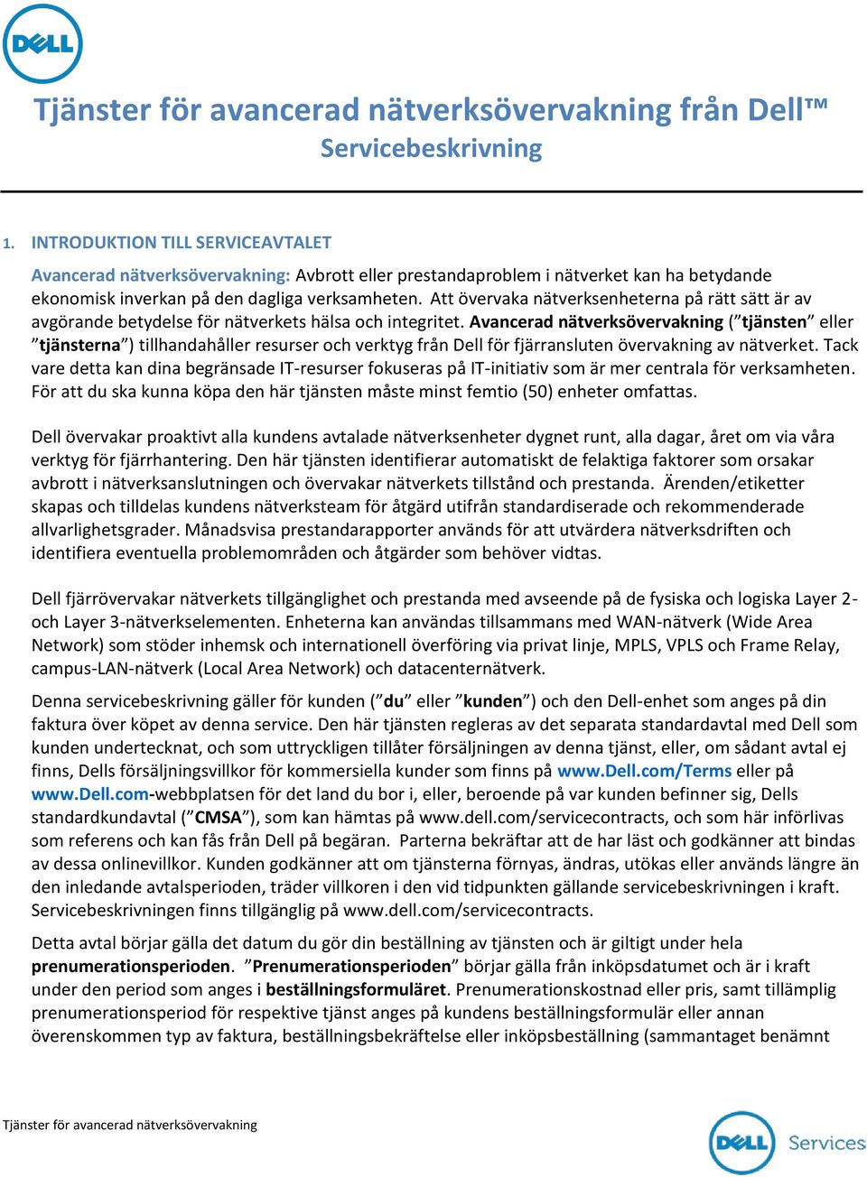 Att övervaka nätverksenheterna på rätt sätt är av avgörande betydelse för nätverkets hälsa och integritet.