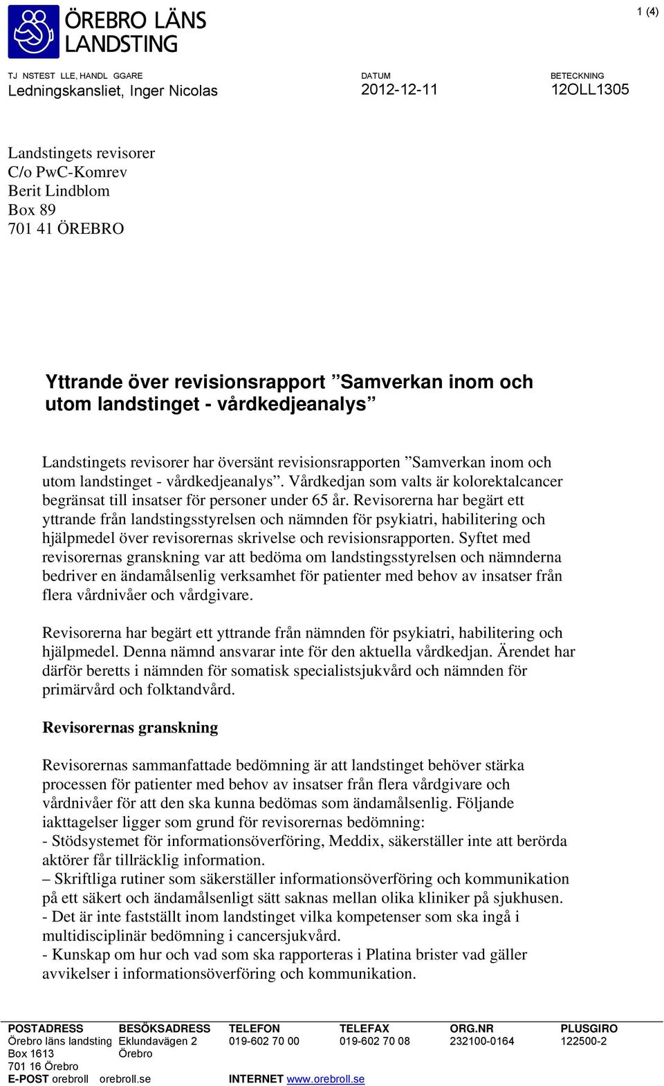 Vårdkedjan som valts är kolorektalcancer begränsat till insatser för personer under 65 år.