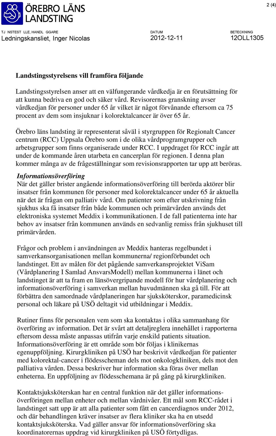 Revisorernas granskning avser vårdkedjan för personer under 65 år vilket är något förvånande eftersom ca 75 procent av dem som insjuknar i kolorektalcancer är över 65 år.