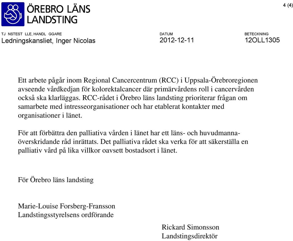 RCC-rådet i Örebro läns landsting prioriterar frågan om samarbete med intresseorganisationer och har etablerat kontakter med organisationer i länet.