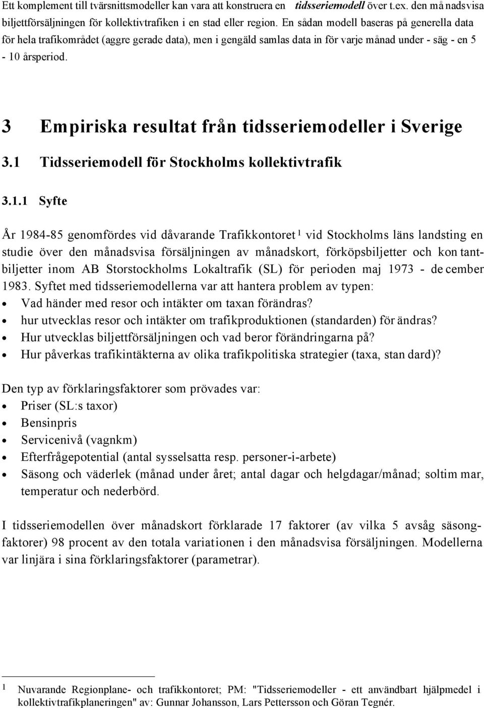 3 Empiriska resultat från tidsseriemodeller i Sverige 3.1 