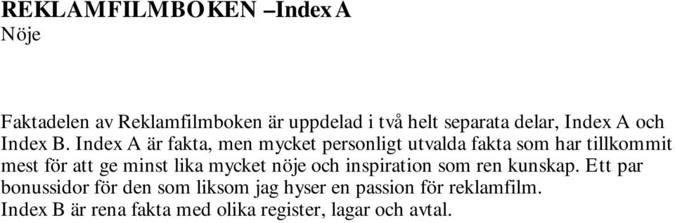 Index A är fakta, men mycket personligt utvalda fakta som har tillkommit mest för att ge minst lika