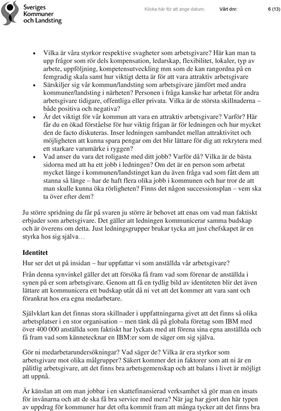 detta är för att vara attraktiv arbetsgivare Särskiljer sig vår kommun/landsting som arbetsgivare jämfört med andra kommuner/landsting i närheten?