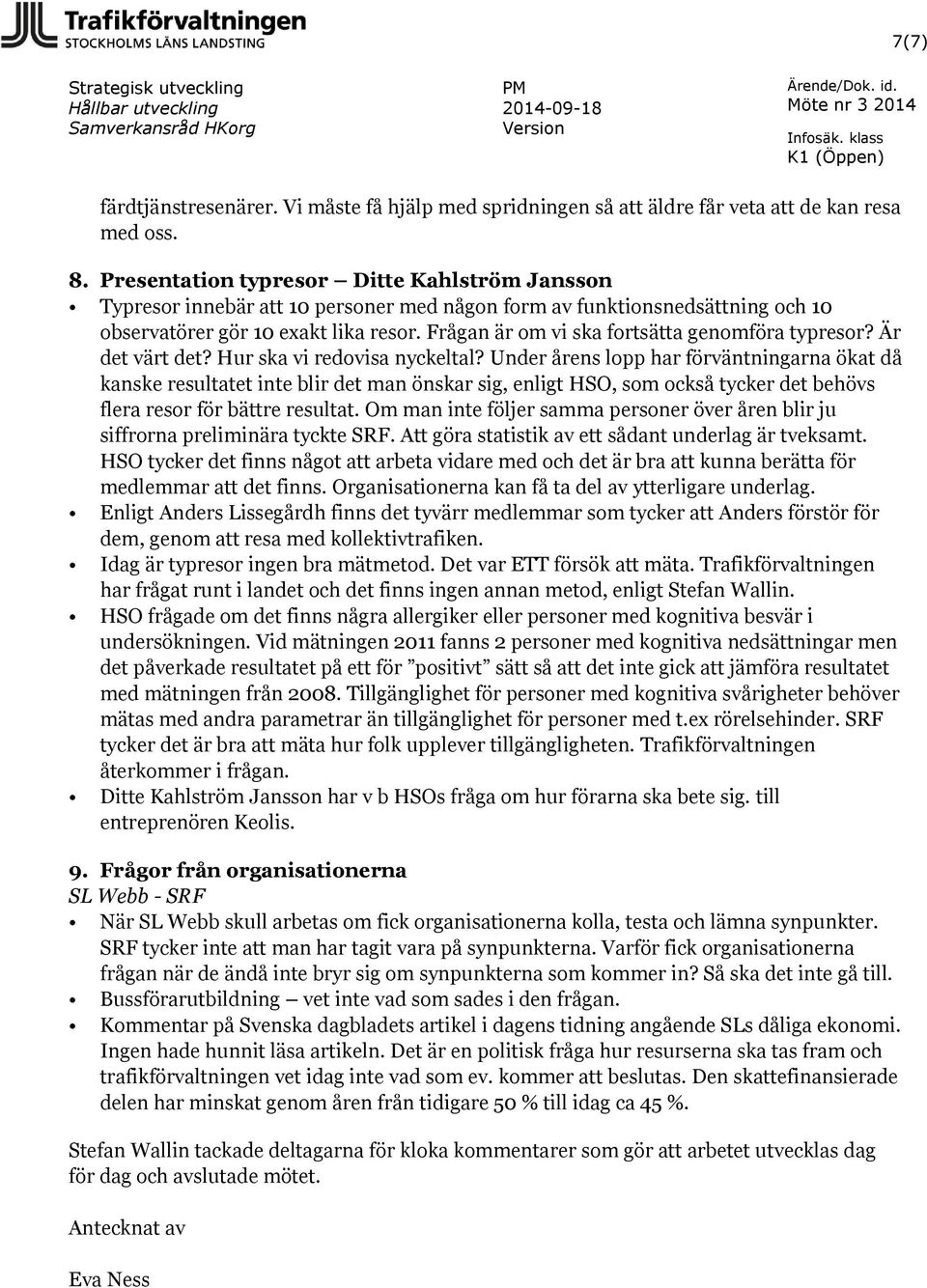 Frågan är om vi ska fortsätta genomföra typresor? Är det värt det? Hur ska vi redovisa nyckeltal?