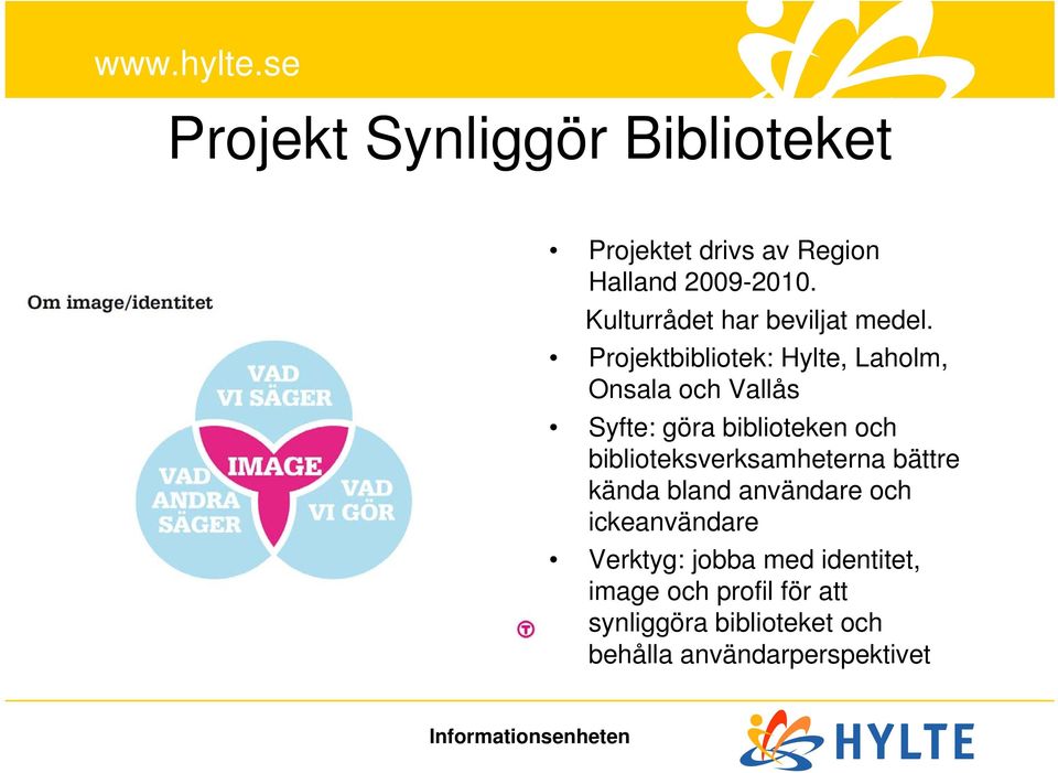 Projektbibliotek: Hylte, Laholm, Onsala och Vallås Syfte: göra biblioteken och