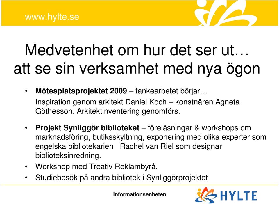 Projekt Synliggör biblioteket föreläsningar & workshops om marknadsföring, butiksskyltning, exponering med olika experter