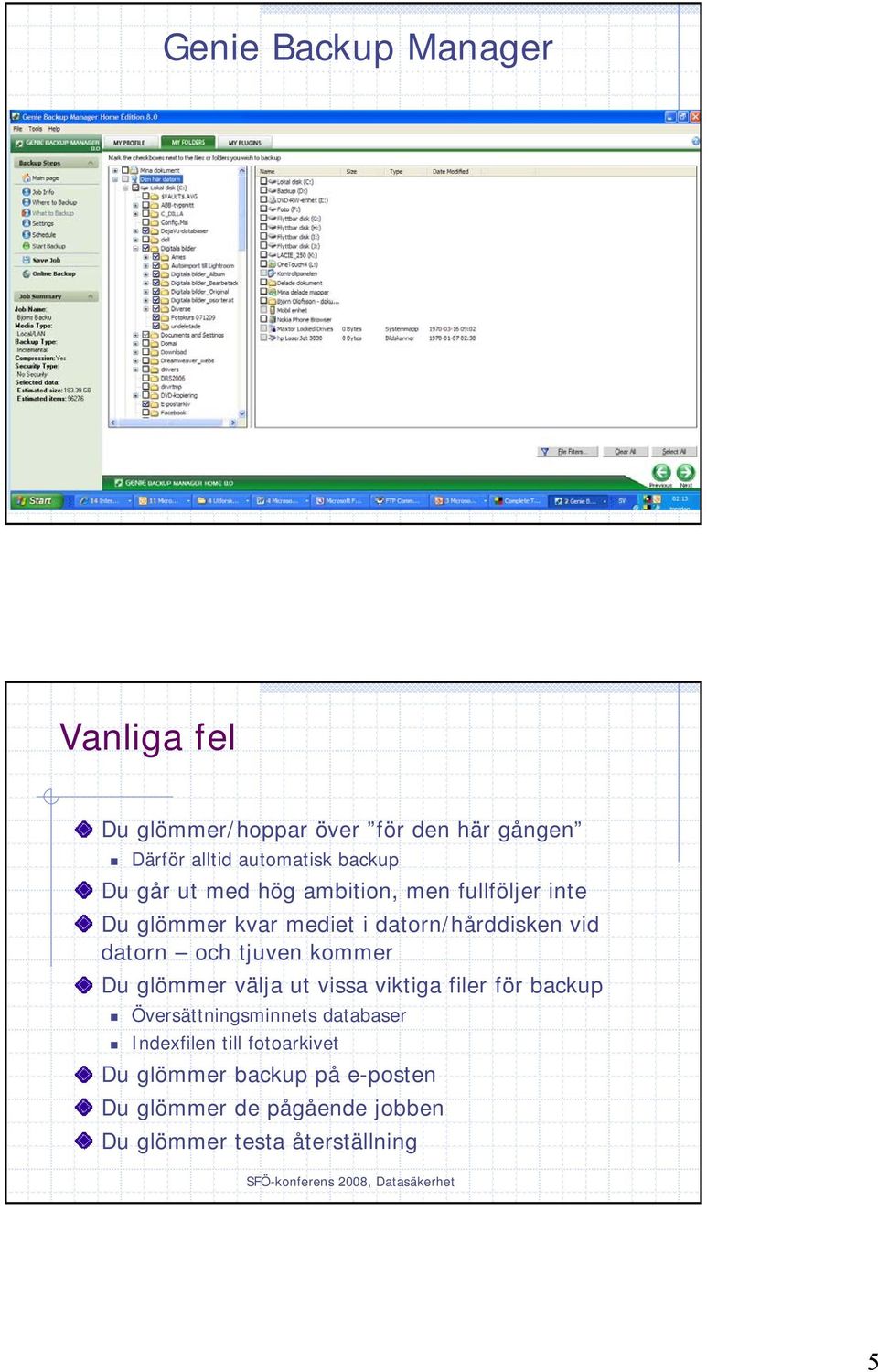 tjuven kommer Du glömmer välja ut vissa viktiga filer för backup Översättningsminnets databaser Indexfilen