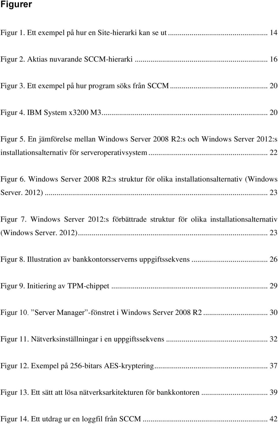 Windows Server 2008 R2:s struktur för olika installationsalternativ (Windows Server. 2012)... 23 Figur 7. Windows Server 2012:s förbättrade struktur för olika installationsalternativ (Windows Server.