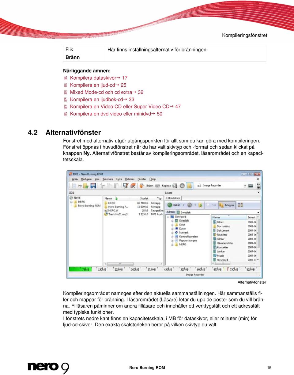 minidvd 50 4.2 Alternativfönster Fönstret med alternativ utgör utgångspunkten för allt som du kan göra med kompileringen.