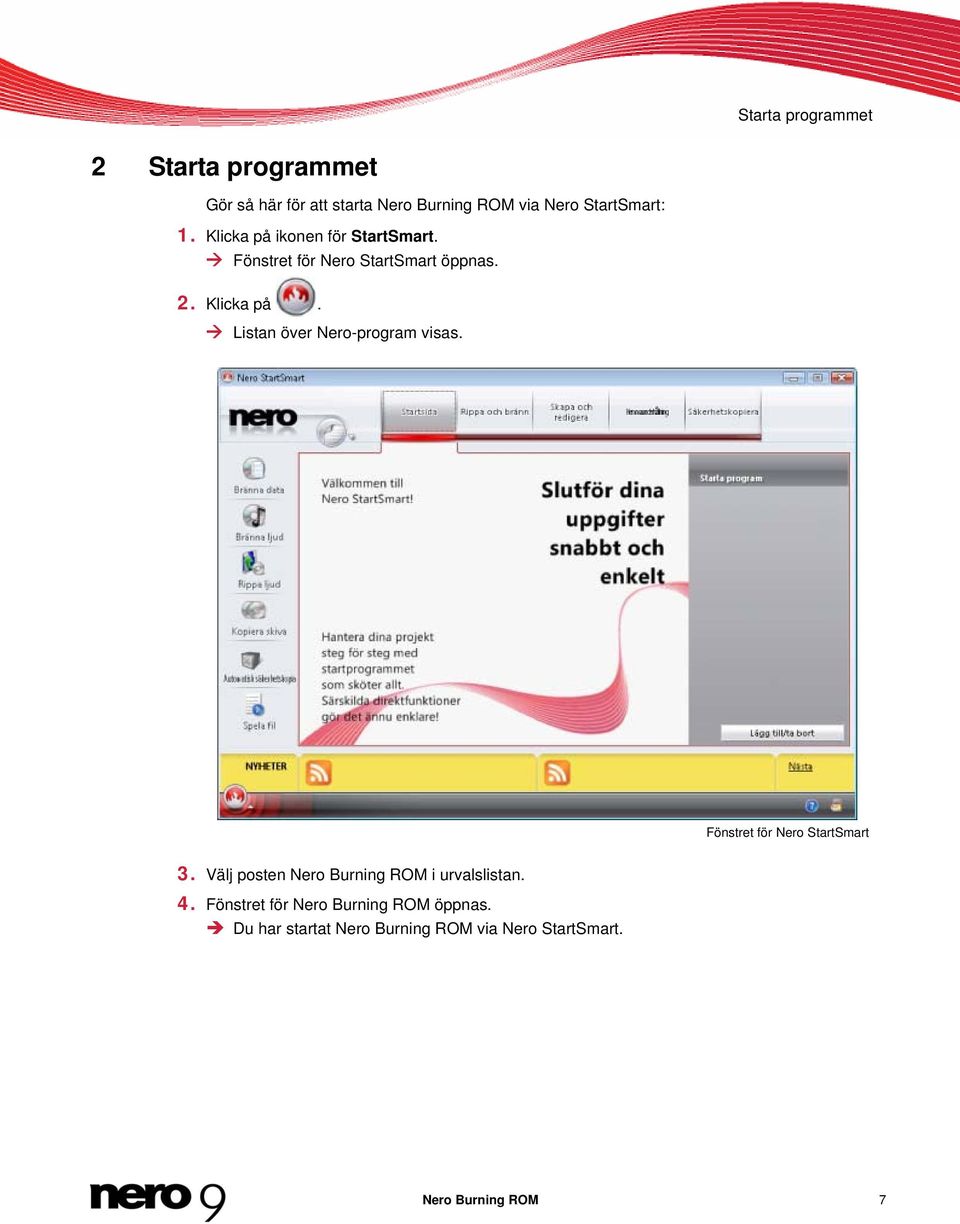 Fönstret för Nero StartSmart 3. Välj posten Nero Burning ROM i urvalslistan. 4.