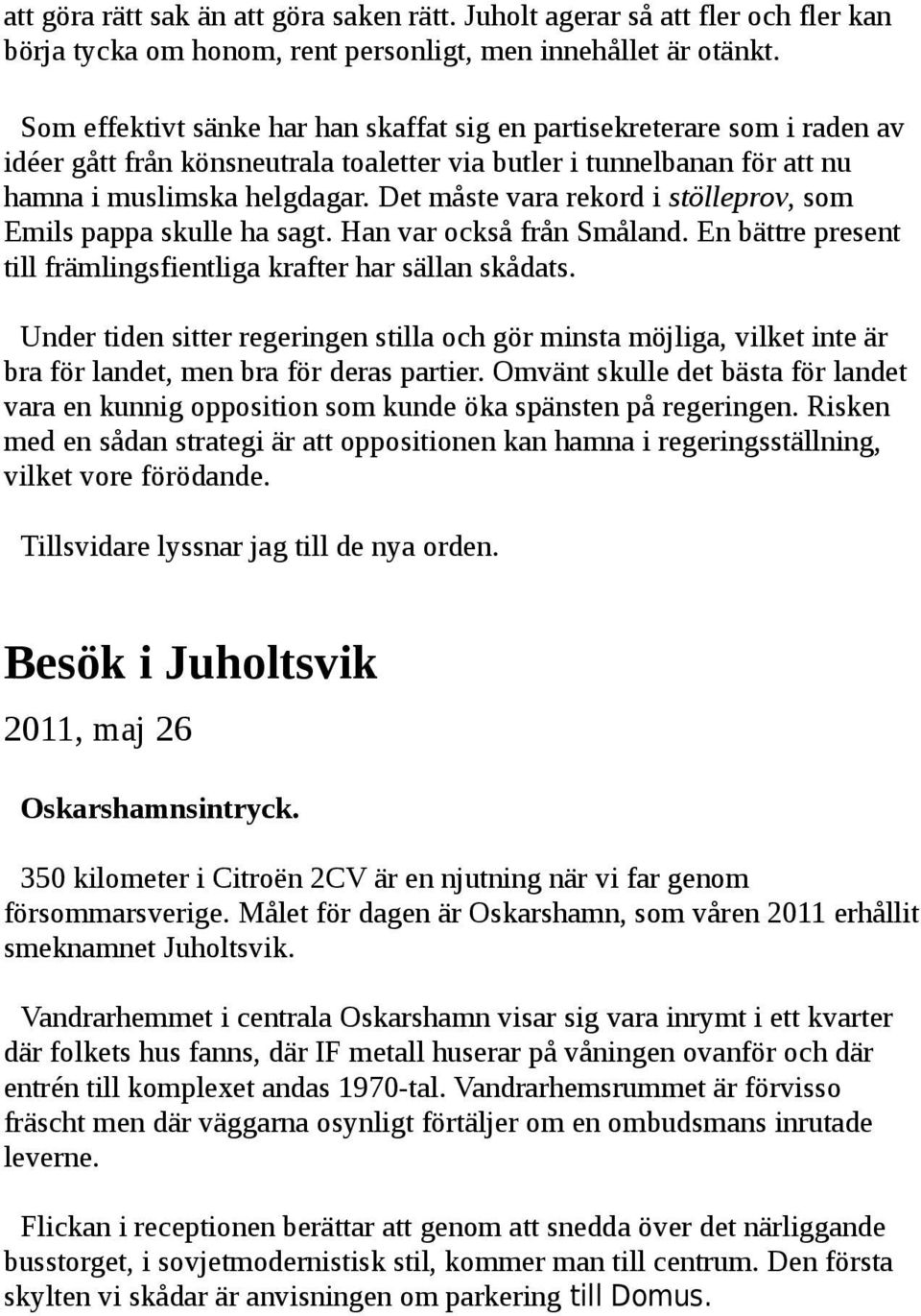 Det måste vara rekord i stölleprov, som Emils pappa skulle ha sagt. Han var också från Småland. En bättre present till främlingsfientliga krafter har sällan skådats.