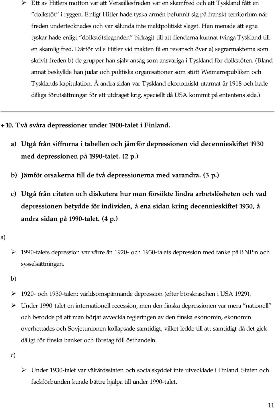 Han menade att egna tyskar hade enligt dolkstötslegenden bidragit till att fienderna kunnat tvinga Tyskland till en skamlig fred.