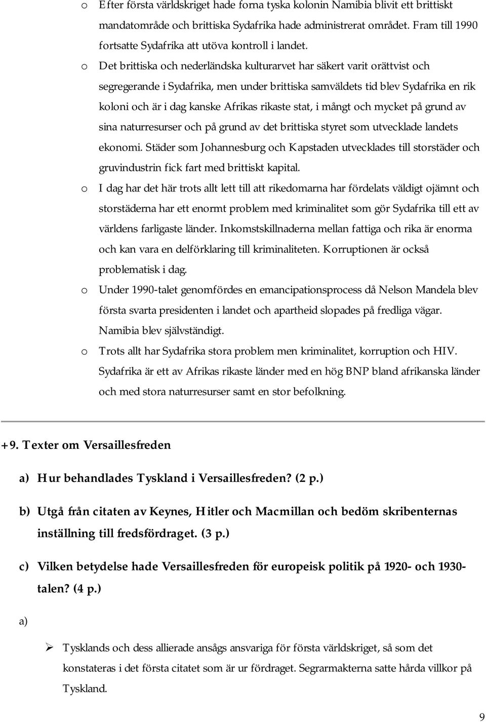 o Det brittiska och nederländska kulturarvet har säkert varit orättvist och segregerande i Sydafrika, men under brittiska samväldets tid blev Sydafrika en rik koloni och är i dag kanske Afrikas