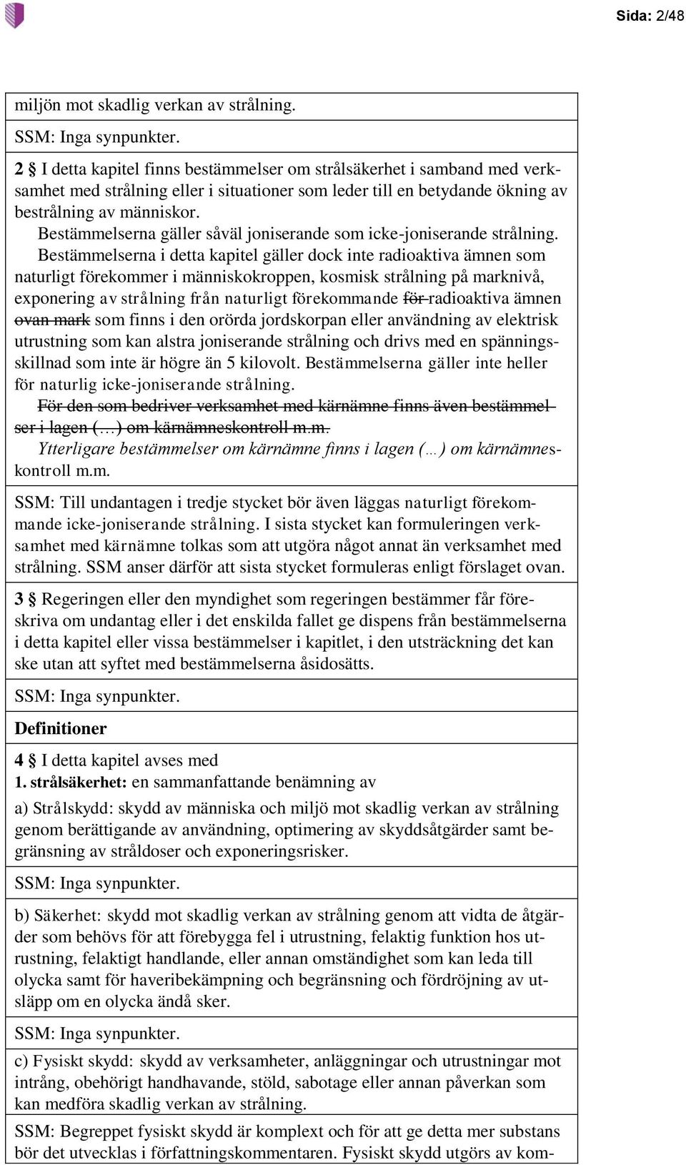 Bestämmelserna gäller såväl joniserande som icke-joniserande strålning.