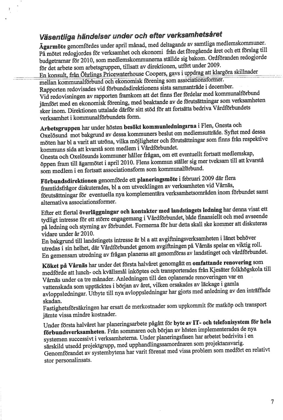 Ordföranden redogjorde för det arbete som arbetsgrppen, tilsatt av direktionen, utfört under 2009. ~=~~~~ ilonssit,::fr!! Öhr1inßs Pricewaterhous_e Coopers,gavs i 1!.R.