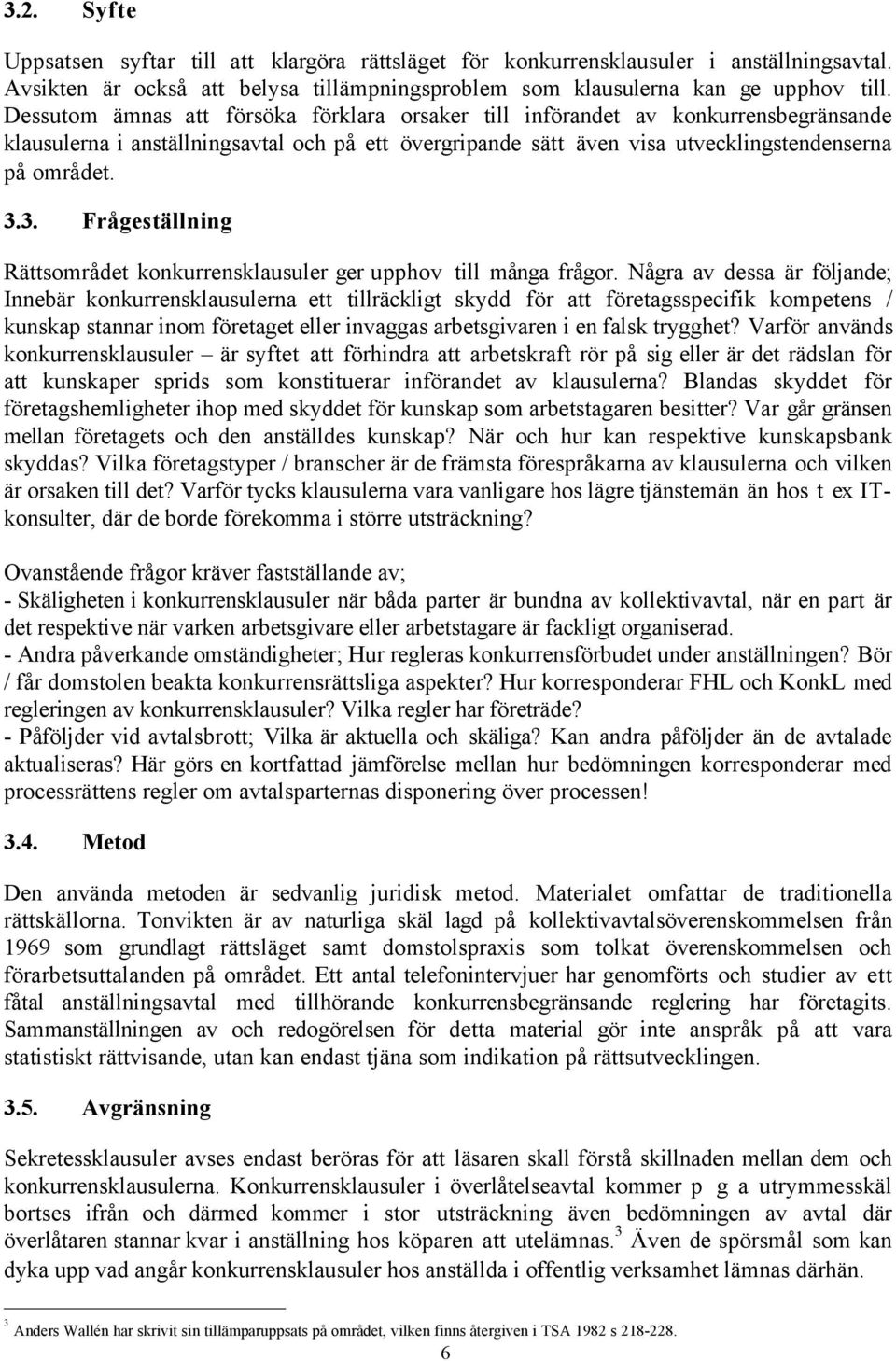 3. FrŒgestŠllning RŠttsomrŒdet konkurrensklausuler ger upphov till mœnga frœgor.