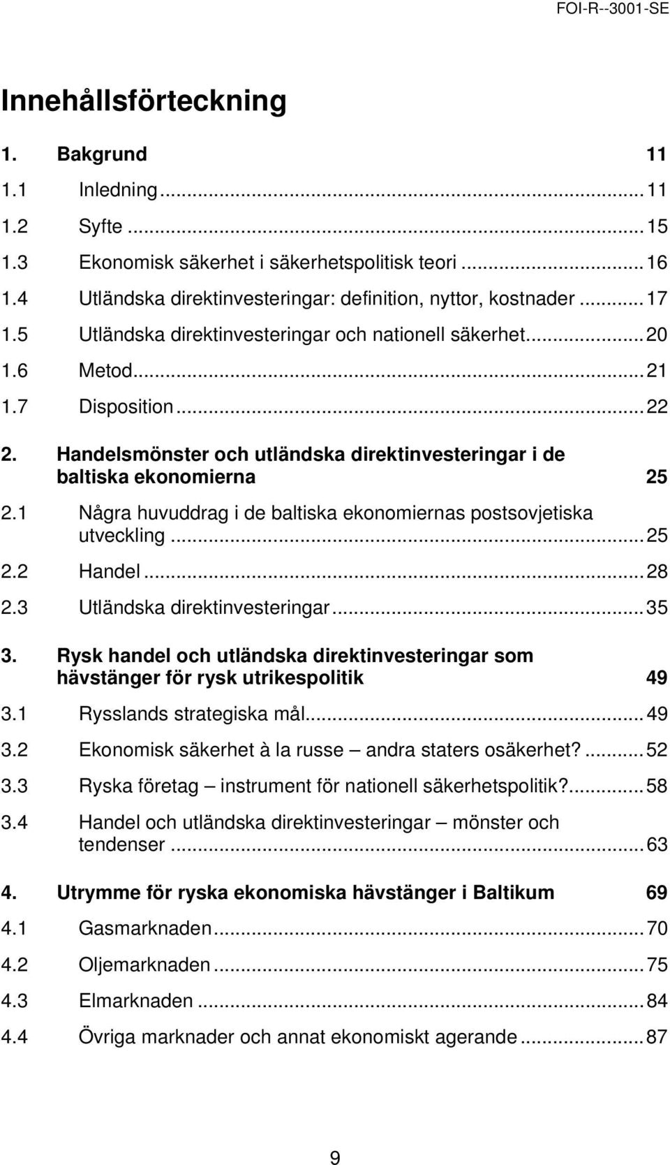 1 Några huvuddrag i de baltiska ekonomiernas postsovjetiska utveckling...25 2.2 Handel...28 2.3 Utländska direktinvesteringar...35 3.