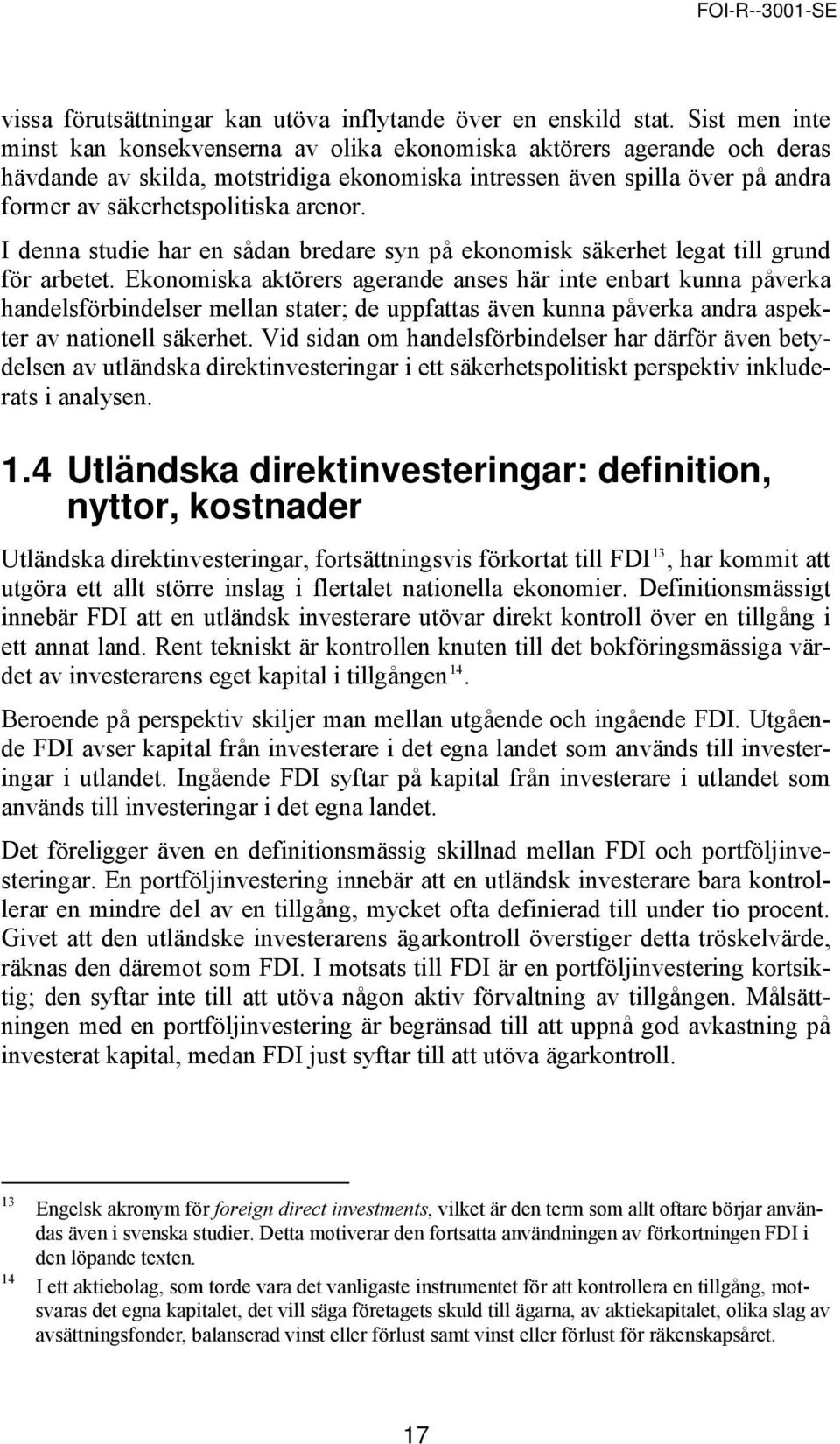 arenor. I denna studie har en sådan bredare syn på ekonomisk säkerhet legat till grund för arbetet.