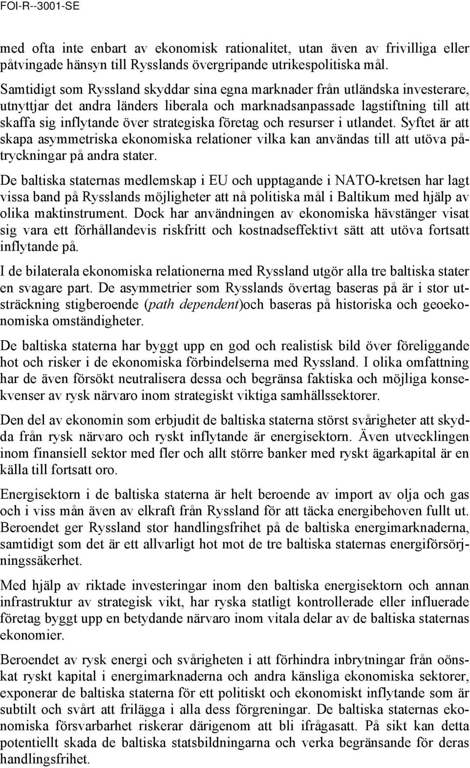 företag och resurser i utlandet. Syftet är att skapa asymmetriska ekonomiska relationer vilka kan användas till att utöva påtryckningar på andra stater.