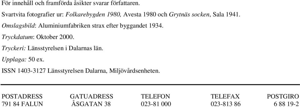 Omslagsbild: Aluminiumfabriken strax efter byggandet 1934. Tryckdatum: Oktober 2000.