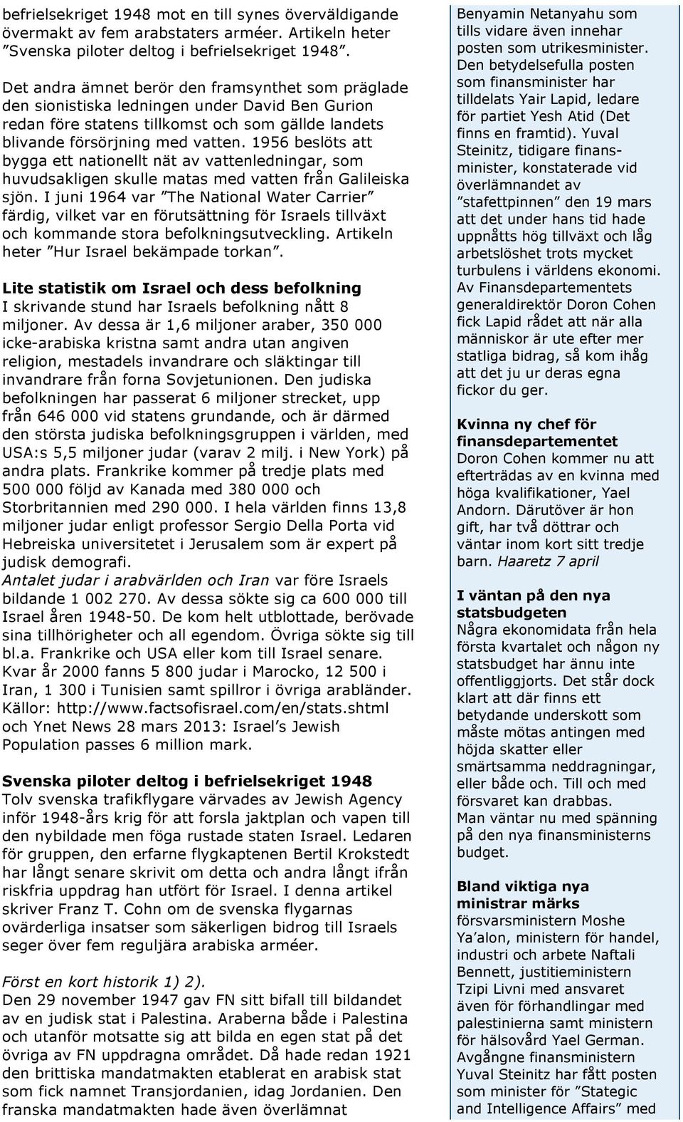 1956 beslöts att bygga ett nationellt nät av vattenledningar, som huvudsakligen skulle matas med vatten från Galileiska sjön.