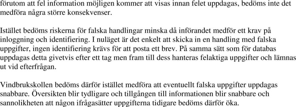 I nuläget är det enkelt att skicka in en handling med falska uppgifter, ingen identifiering krävs för att posta ett brev.