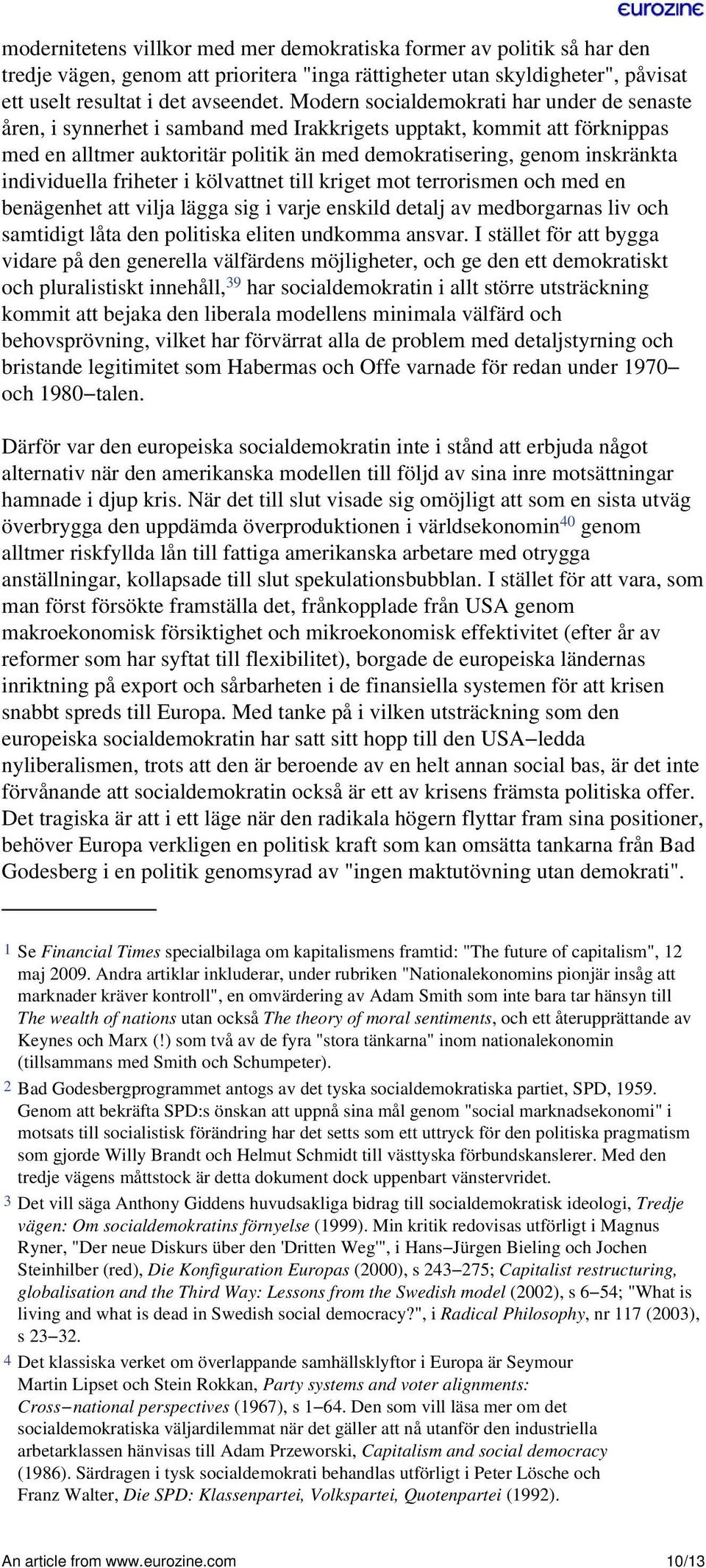 individuella friheter i kölvattnet till kriget mot terrorismen och med en benägenhet att vilja lägga sig i varje enskild detalj av medborgarnas liv och samtidigt låta den politiska eliten undkomma