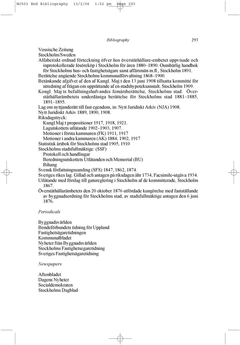 Betänkande afgifvet af den af Kungl. Maj:t den 13 juni 1908 tillsatta kommitté för utredning af frågan om upprättande af en stadshypoteksanstalt, Stockholm 1909. Kongl.