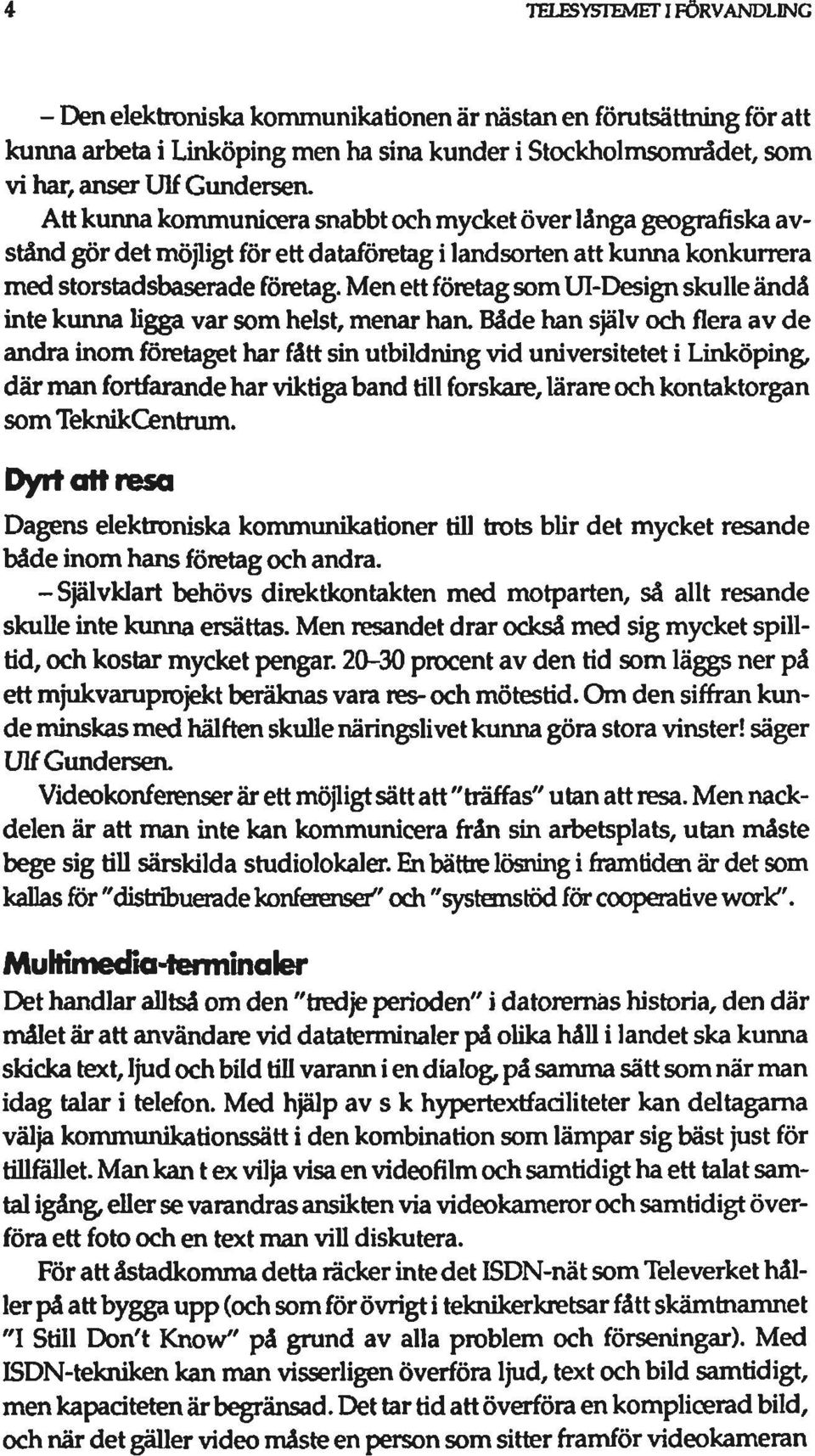 men ettföretagsom UI-Design skulle ändå inte kunna ligga var som helst, menar han.