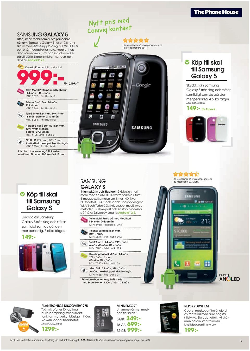 se (4 recensioner 9/3 2011) Köp till skal till Samsung Galaxy 5 999:999 Comviq Kontant Inkl startpaket Förr 1499:- Skydda din Samsung Galaxy 5 från slag och stötar samtidigt som du gör den mer
