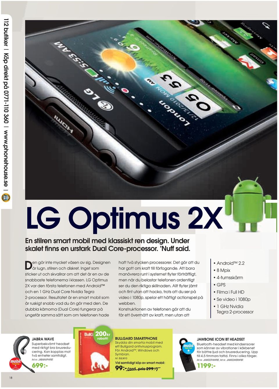 LG Optimus 2X var den första telefonen med Android och en 1 GHz Dual Core Nvidia Tegra 2-processor. Resultatet är en smart mobil som är ruskigt snabb vad du än gör med den.