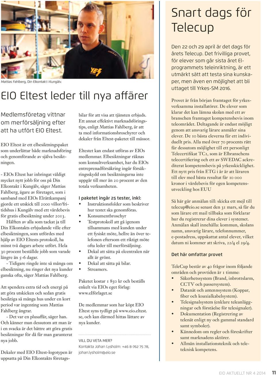- EIOs Eltest har inbringat väldigt mycket nytt jobb för oss på Din Elkontakt i Kungälv, säger Mattias Fahlberg, ägare av företaget, som i samband med EIOs Elrättkampanj gjorde ett utskick till 2000