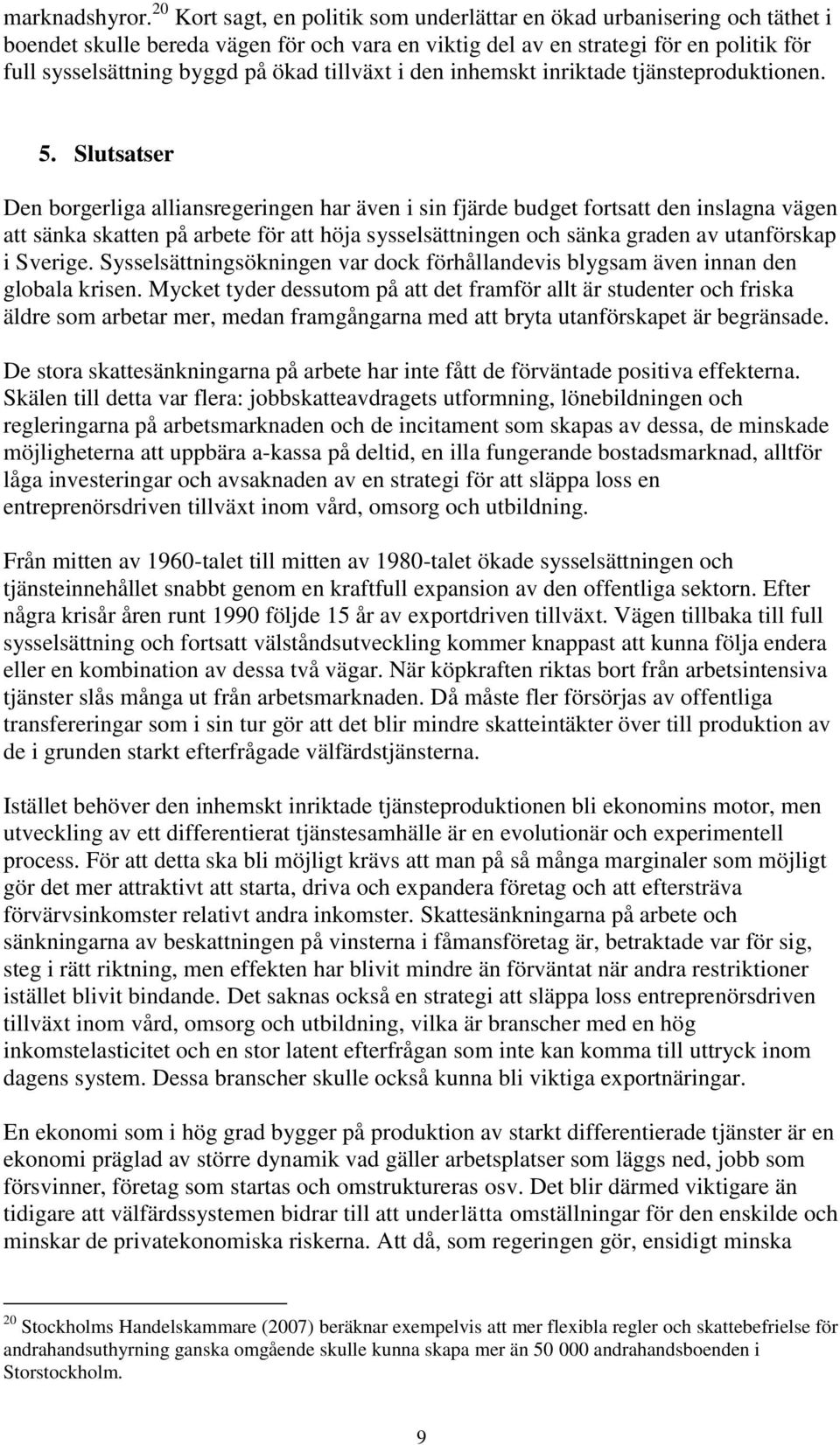 tillväxt i den inhemskt inriktade tjänsteproduktionen. 5.