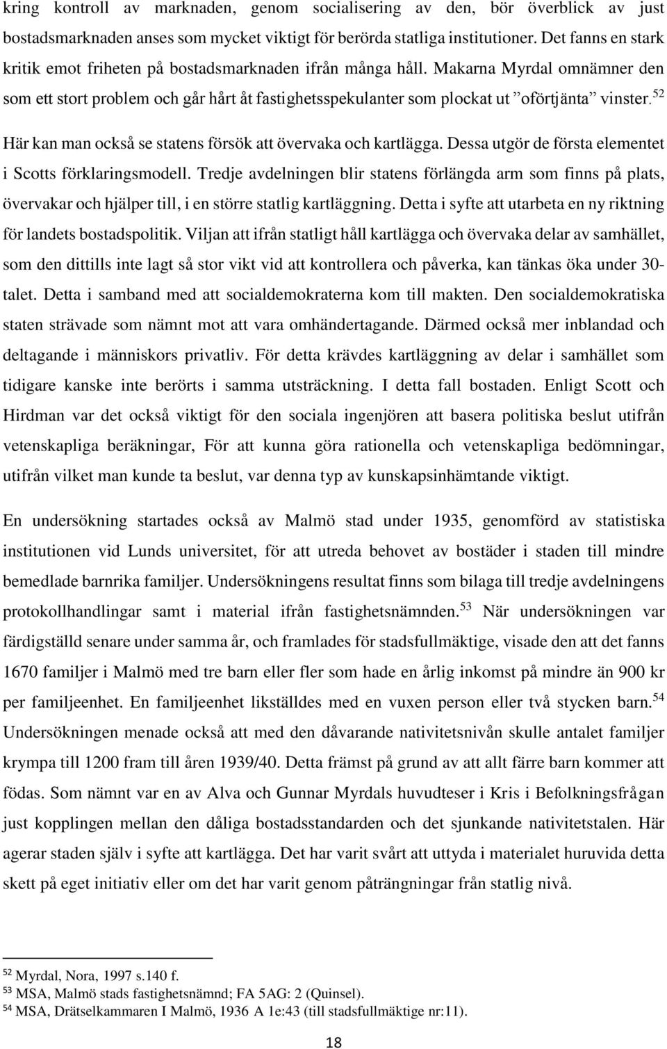 52 Här kan man också se statens försök att övervaka och kartlägga. Dessa utgör de första elementet i Scotts förklaringsmodell.