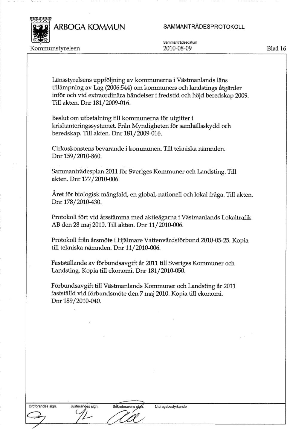 Till tekniska nämnden. Dnr 159/2010-860. Sammanträdesplan 2011 för Sveriges Kommuner och Landsting. Till akten. Dnr 177/2010-006. Året för biologisk mångfald, en global, nationell och lokal fråga.