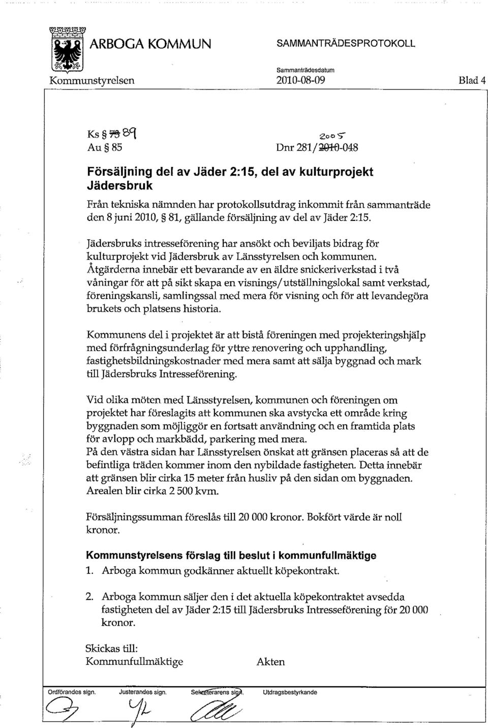 Åtgärderna innebär ett bevarande av en äldre snickeriverkstad i två våningar för att på sikt skapa en visnings/utställningslokal samt verkstad, föreningskansli, samlingssal med mera för visning och