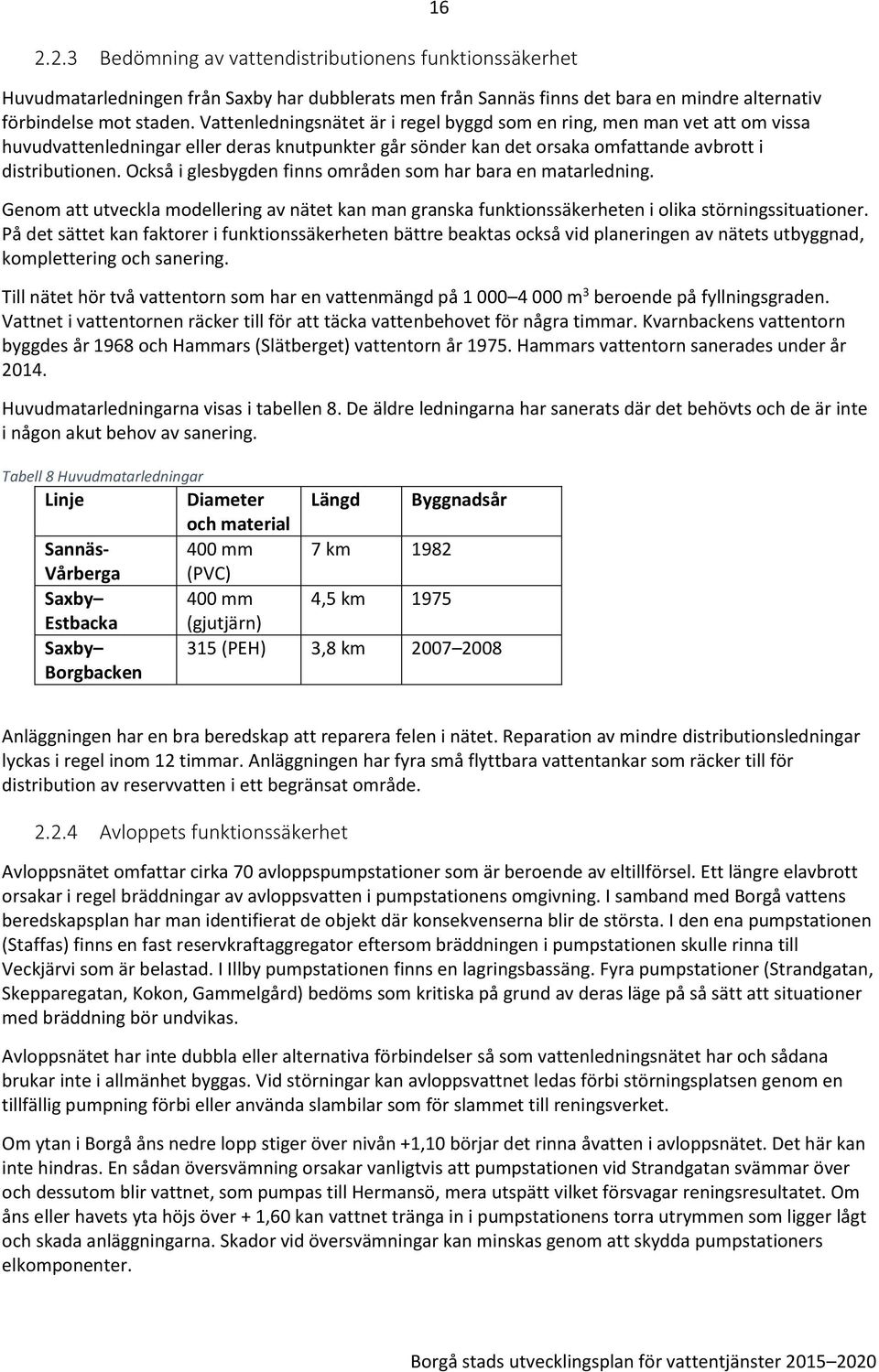 Också i glesbygden finns områden som har bara en matarledning. Genom att utveckla modellering av nätet kan man granska funktionssäkerheten i olika störningssituationer.