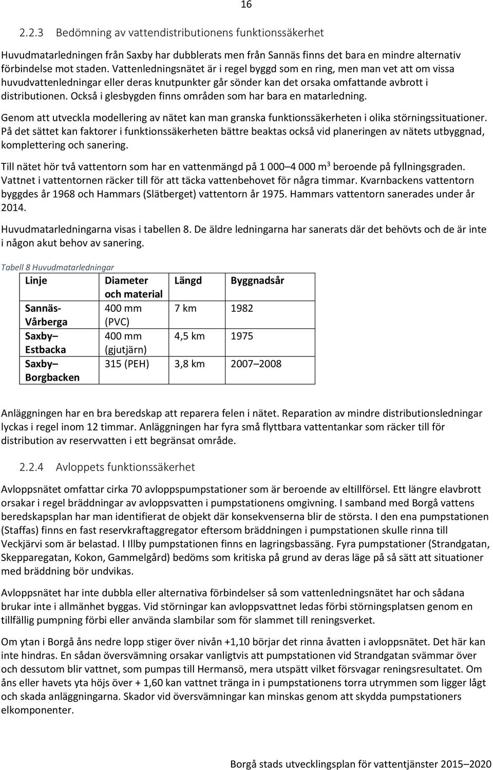 Också i glesbygden finns områden som har bara en matarledning. Genom att utveckla modellering av nätet kan man granska funktionssäkerheten i olika störningssituationer.