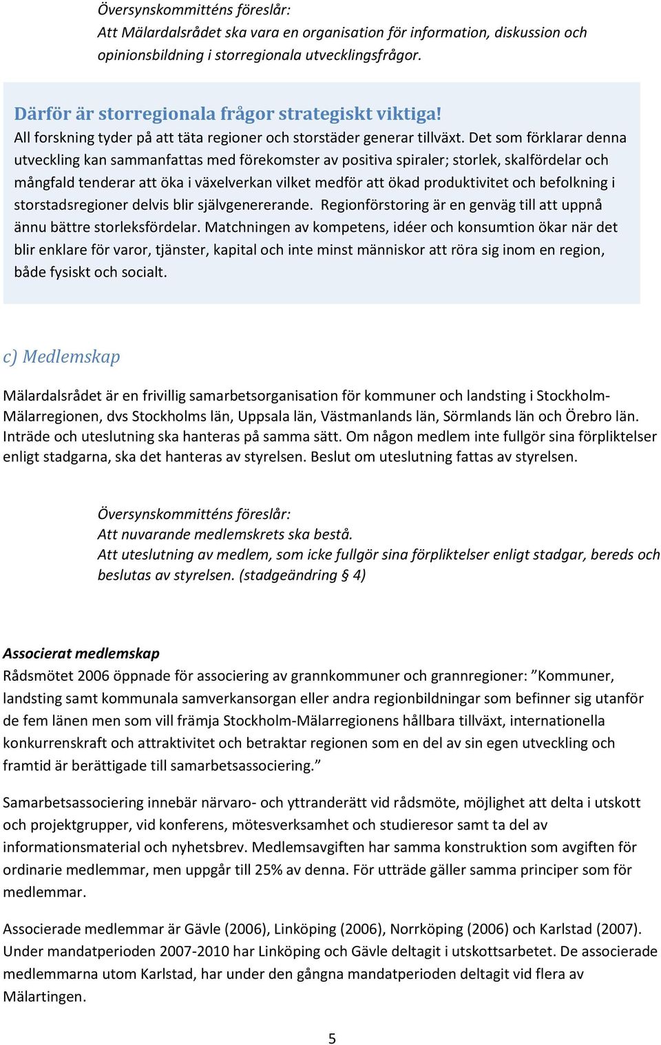 Det som förklarar denna utveckling kan sammanfattas med förekomster av positiva spiraler; storlek, skalfördelar och mångfald tenderar att öka i växelverkan vilket medför att ökad produktivitet och